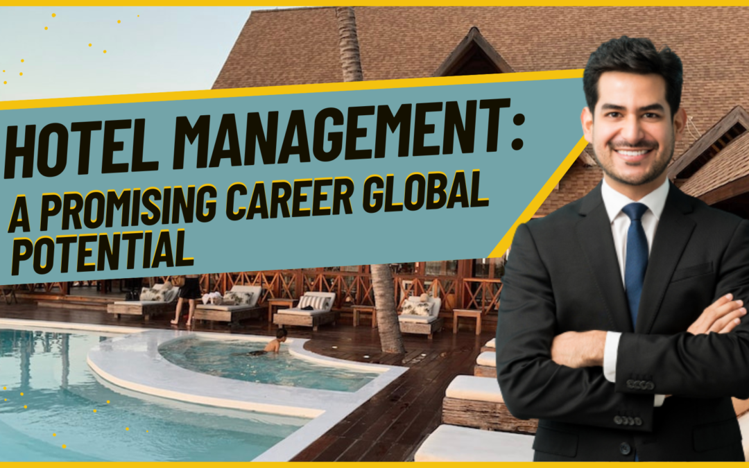 Hotel Management: A Promising Career Choice with Global Potential